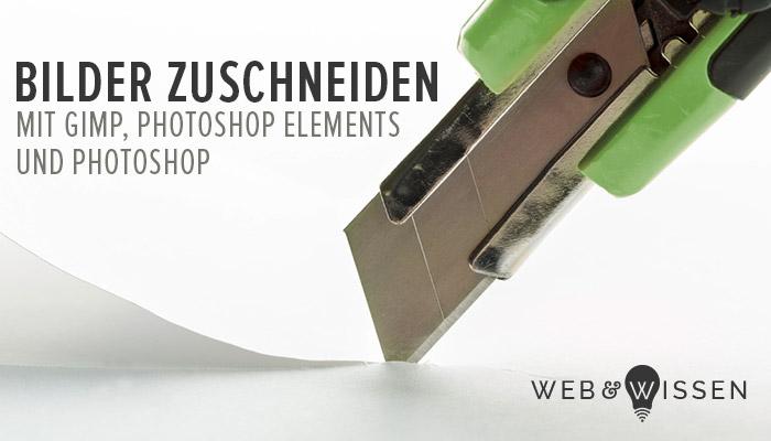 Bilder Zuschneiden Mit Gimp Photoshop Elements Und Photoshop Web Und Wissen Social Media Agentur Furth Nurnberg