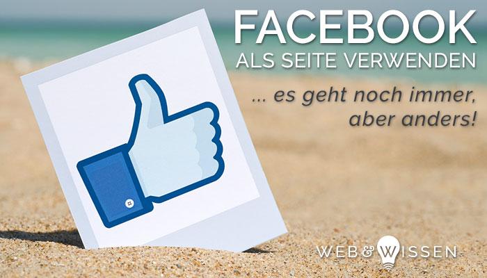 Facebook als Seite verwenden