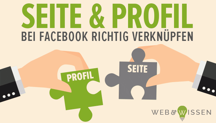 Facebook-Seite und Facebook-Profil richtig verknüpfen